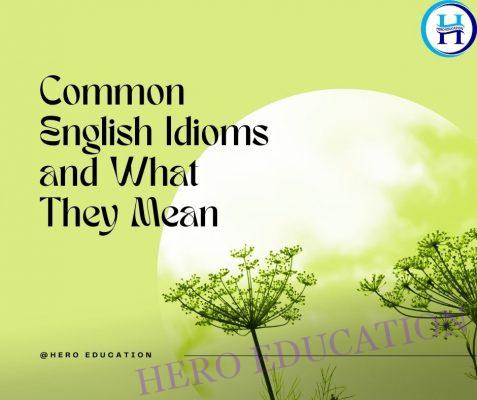 Thành ngữ tiếng Anh thông dụng và ý nghĩa của chúng