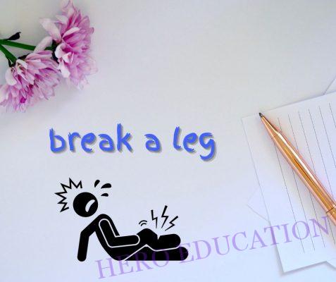 Thành ngữ "Break a leg"